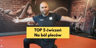 Ćwiczenia na ból pleców. Poznaj TOP 5 ćwiczeń.